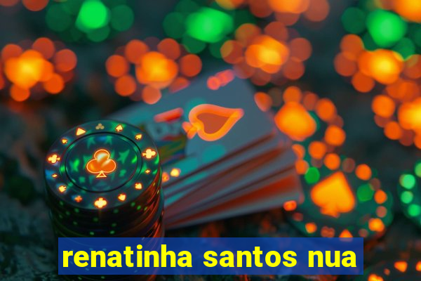 renatinha santos nua